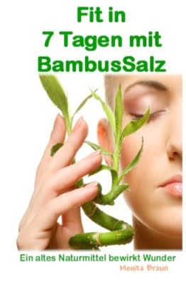 Fit nach 7 Tagen mit BambusSalz: Ein altes Naturheilmittel, welches Wunder bewirkt Neu entdeckt und erfolgreich getestet. Fit nach 7 Tagen – Trägheit ade…. - 1